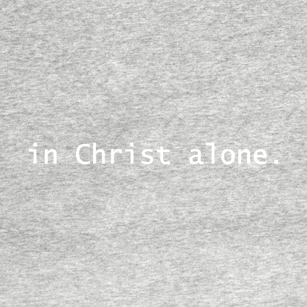 Christian Products - In Christ Alone by tdkenterprises